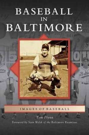 Baseball in Baltimore de Tom Flynn