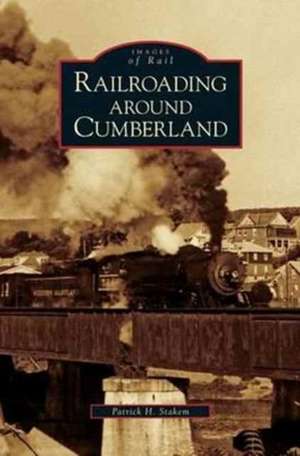 Railroading Around Cumberland de Patrick H. Stakem