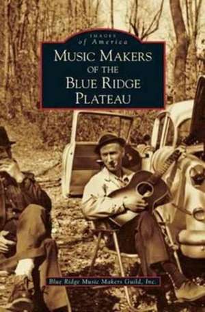 Music Makers of the Blue Ridge Plateau de Inc Blue Ridge Music Makers Guild