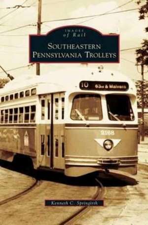 Southeastern Pennsylvania Trolleys de Kenneth C. Springirth