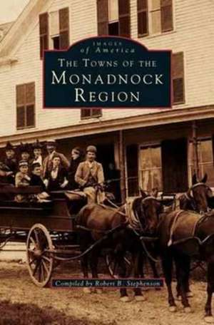 Towns of the Monadnock Region de Robert B. Stephenson