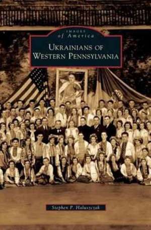 Ukrainians of Western Pennsylvania de Stephen P. Haluszczak