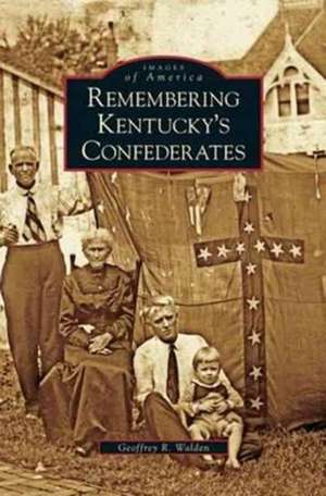 Remembering Kentucky's Confederates de Geoffrey R. Walden