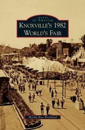 Knoxville's 1982 World's Fair de Martha Rose Woodward