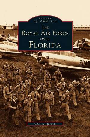 Royal Air Force Over Florida de A. M. De Quesada