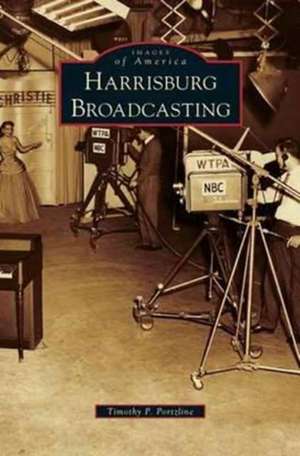 Harrisburg Broadcasting de Timothy P. Portzline