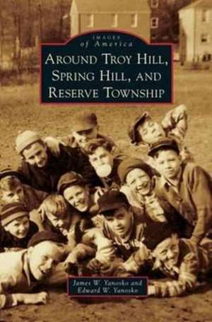 Around Troy Hill, Spring Hill, and Reserve Township de James W. Yanosko