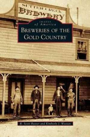 Breweries of the Gold Country de R. Scott Baxter