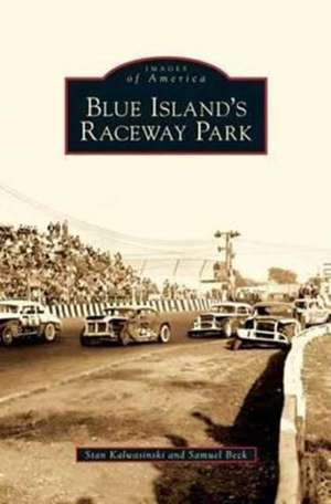 Blue Island's Raceway Park de Stan Kalwasinski