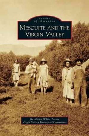 Mesquite and the Virgin Valley de Geraldine White Zarate