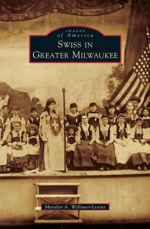 Swiss in Greater Milwaukee de Maralyn A. Wellauer-Lenius