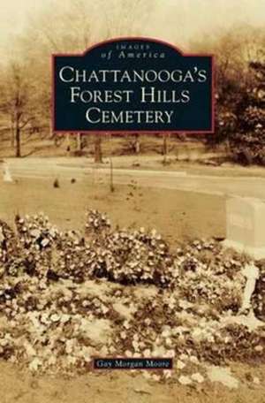 Chattanooga's Forest Hills Cemetery de Gay Morgan Moore