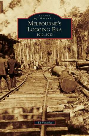 Melbourne's Logging Era de Ed Vosatka
