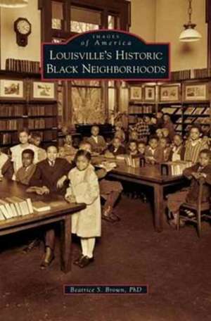 Louisville's Historic Black Neighborhoods de Beatrice S. Brown