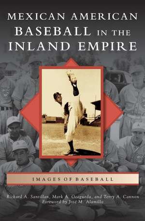 Mexican American Baseball in the Inland Empire de Richard A. Santillan