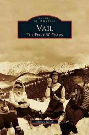 Vail: The First 50 Years de Shirley Welch