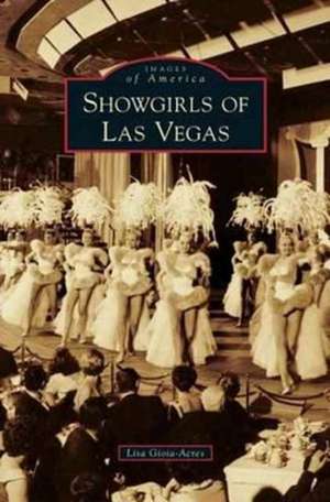 Showgirls of Las Vegas de Lisa Gioia-Acres