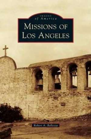 Missions of Los Angeles de Robert A. Bellezza