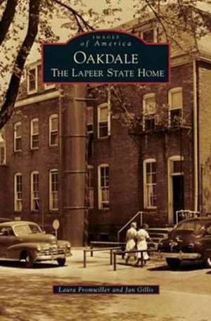 Oakdale: The Lapeer State Home de Laura Fromwiller