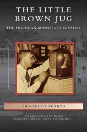 Little Brown Jug: The Michigan-Minnesota Football Rivalry de Ken Magee