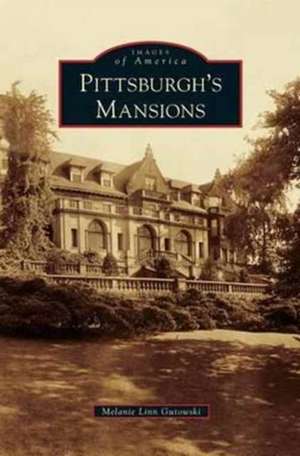 Pittsburgh's Mansions de Melanie Linn Gutowski