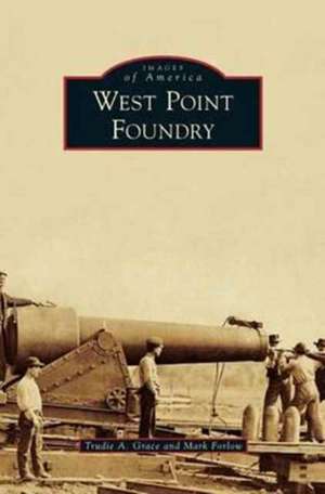 West Point Foundry de Mark Forlow