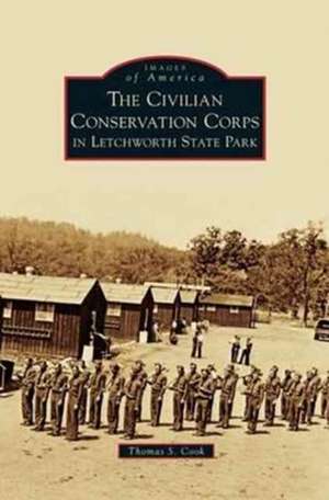 Civilian Conservation Corps in Letchworth State Park de Thomas S. Cook