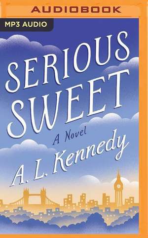 Serious Sweet de A. L. Kennedy