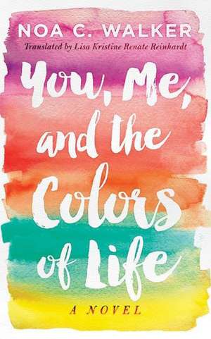 You, Me, and the Colors of Life de Noa C. Walker