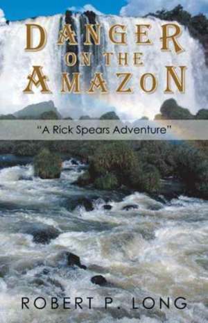 Danger on the Amazon de Robert P. Long