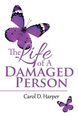 The Life of A Damaged Person de Carol D. Harper