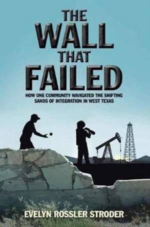 The Wall That Failed de Evelyn Rossler Stroder