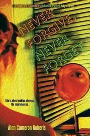 Never Forgive, Never Forget de Alan Cameron Roberts