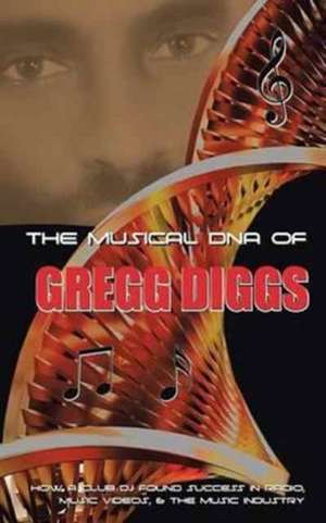 The Musical DNA of Gregg Diggs de Gregg Diggs