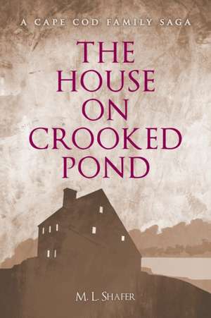 The House on Crooked Pond de M. L. Shafer