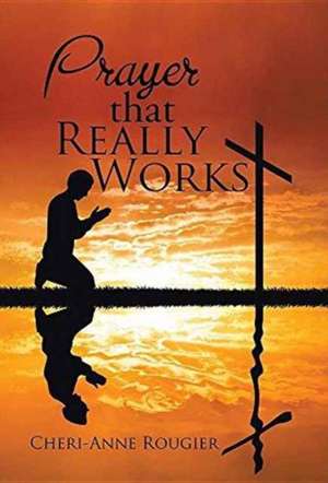 Prayer That Really Works de Cheri-Anne Rougier