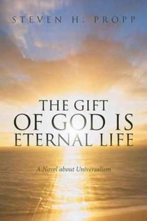 The Gift of God Is Eternal Life de Steven H. Propp