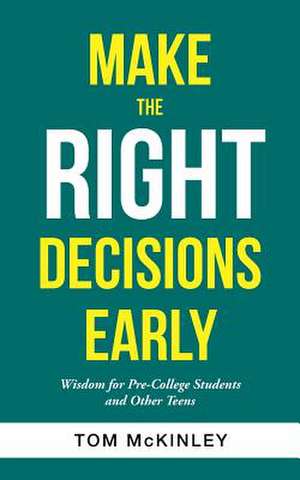 Make the Right Decisions Early de Tom McKinley