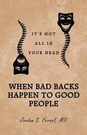 When Bad Backs Happen to Good People de MD Jordan S. Fersel