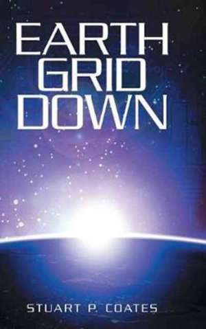 Earth Grid Down de Stuart P. Coates