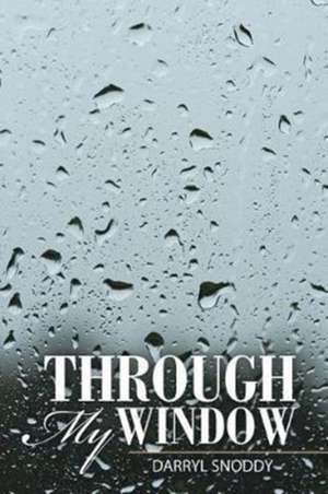 Through My Window de Darryl Snoddy