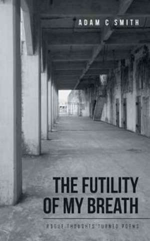 The Futility of My Breath de Adam C. Smith