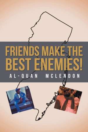 Friends Make the Best Enemies! de Al-quan Mclendon