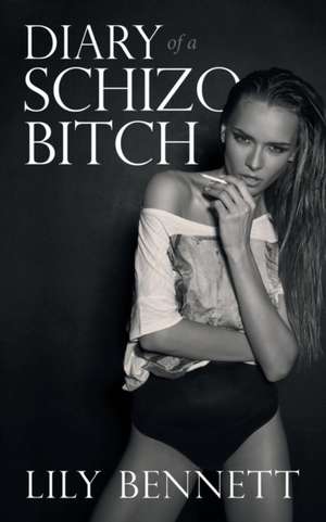 Diary of a Schizo Bitch de Lily Bennett