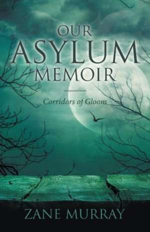 Our Asylum Memoir de Zane Murray