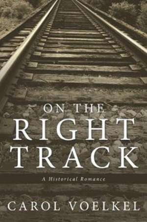 On the Right Track de Carol Voelkel