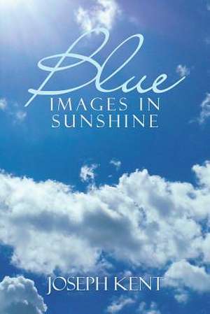 Blue Images in Sunshine de Joseph Kent