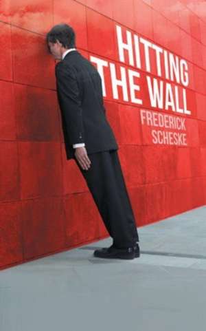 Hitting the Wall de Frederick Scheske