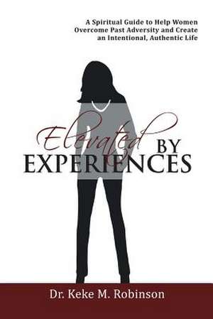 Elevated by Experiences de Robinson, Dr Keke M.