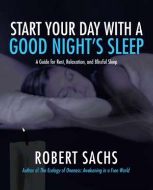 Start Your Day with a Good Night's Sleep de Robert Sachs